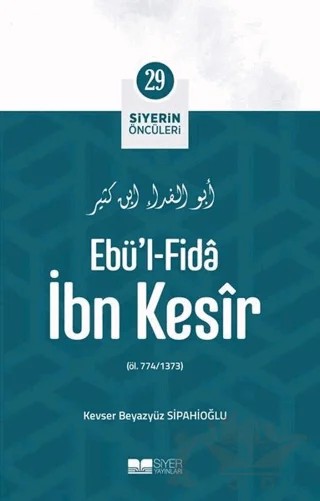Ebü'l - Fida İbn Kesir - Siyerin Öncüleri 29 – Kevser Beyazyüz Sipahioğlu – Siyer Yayınları kitap kapağı