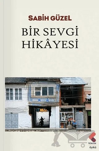 Bir Sevgi Hikayesi – Sabih Güzel – Klaros Yayınları kitap kapağı