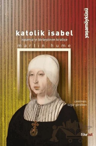 Katolik Isabel - İspanya'yı Birleştiren Kraliçe – Martin Hume – Fihrist Kitap kitap kapağı