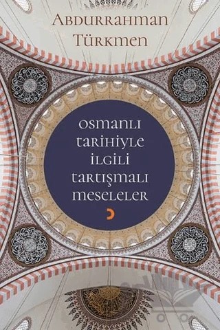 Osmanlı Tarihiyle İlgili Tartışmalı Meseleler – Abdurrahman Türkmen – Cinius Yayınları kitap kapağı