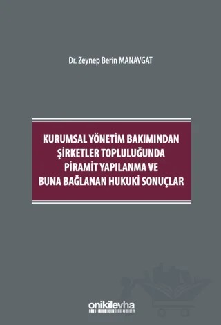 Kurumsal Yönetim Bakımından Şirketler Topluluğunda Piramit Yapılanma ve Buna Bağlanan Hukuki Sonuçlar – Zeynep Berin Manavgat – On İki Levha Yayınları kitap kapağı