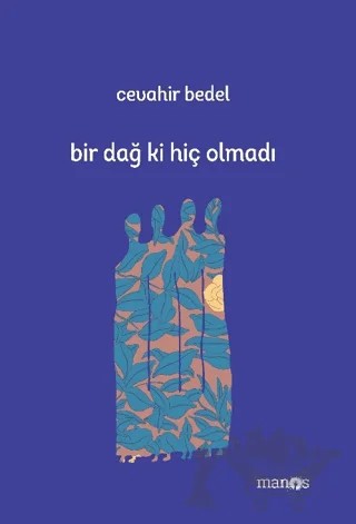 Bir Dağ Ki Hiç Olmadı – Cevahir Bedel – Manos Yayınları kitap kapağı