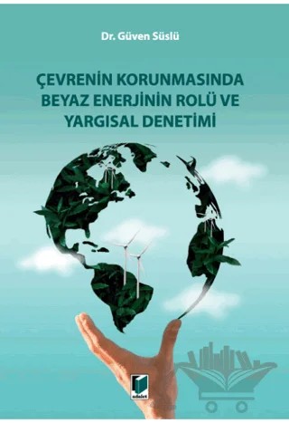Çevrenin Korunmasında Beyaz Enerjinin Rolü ve Yargısal Denetimi – Güven Süslü – Adalet Yayınevi kitap kapağı