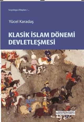 Klasik İslam Dönemi Devletleşmesi – Yücel Karadaş – Doğu Kitabevi kitap kapağı