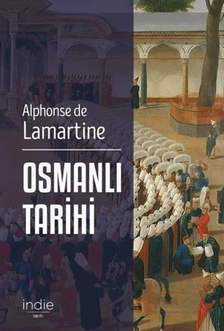 Osmanlı Tarihi – Alphonse de Lamartine – İndie Yayınları kitap kapağı