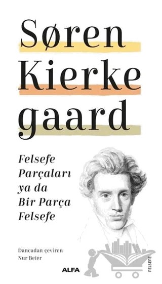 Felsefe Parçaları Ya Da Bir Parça Felsefe – Soren Kierkegaard – Alfa Yayınları kitap kapağı