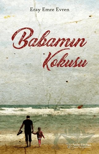 Babamın Kokusu – Eray Emre Evren – Sola Unitas kitap kapağı