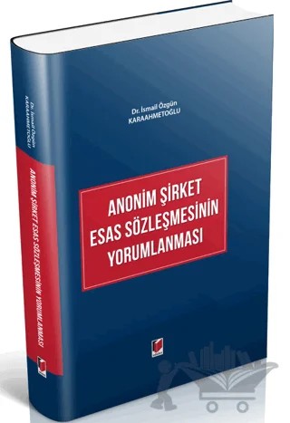 Anonim Şirket Esas Sözleşmesinin Yorumlanması – İsmail Özgün Karaahmetoğlu – Adalet Yayınevi kitap kapağı