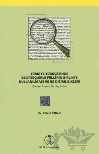 Türkiye Türkçesinde Belirteçlerle Fiillerin Birlikte Kullanılması ve Eş Dizimlilikleri – Bülent Özkan – Türk Dil Kurumu Yayınları kitap kapağı