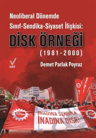 Neoliberal Dönemde Sınıf-Sendika-Siyaset İlişkisi: DİSK Örneği (1981-2000) – Demet Parlak Poyraz – Sosyal Araştırmalar Vakfı kitap kapağı