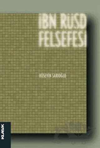 İbn Rüşd Felsefesi – Hüseyin Sarıoğlu – Klasik Yayınları kitap kapağı