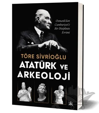 Atatürk ve Arkeoloji – Töre Sivrioğlu – Kafka Kitap kitap kapağı