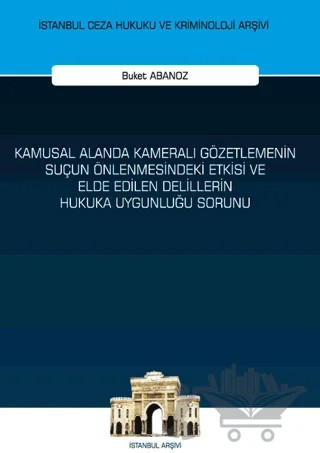 Kamusal Alanda Kameralı Gözetlemenin Suçun Önlenmesindeki Etkisi ve Elde Edilen Delillerin Hukuka Uygunluğu Sorunu – Buket Abanoz – On İki Levha Yayınları kitap kapağı