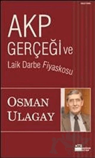 AKP Gerçeği ve Laik Darbe Fiyaskosu – Osman Ulagay – Doğan Kitap kitap kapağı
