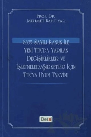 6335 Sayılı Kanun ile Yeni TTK'da Yapılan Değişiklikler ve İşletmeler/Şirketler İçin TTK'ya Uyum Takvimi – Mehmet Bahtiyar – Beta Yayınevi kitap kapağı