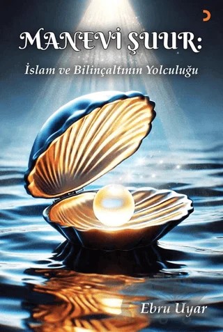Manevi Şuur: İslam ve Bilinçaltının Yolculuğu – Ebru Uyar – Cinius Yayınları kitap kapağı