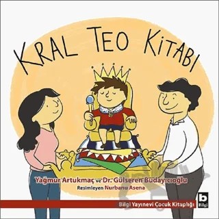 Kral Teo Kitabı – Gülseren Budayıcıoğlu, Yağmur Artukmaç – Bilgi Yayınevi kitap kapağı
