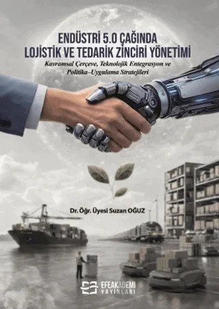 Endüstri 5.0 Çağında Lojistik ve Tedarik Zinciri Yönetimi – Suzan Oğuz – Efe Akademi Yayınları kitap kapağı