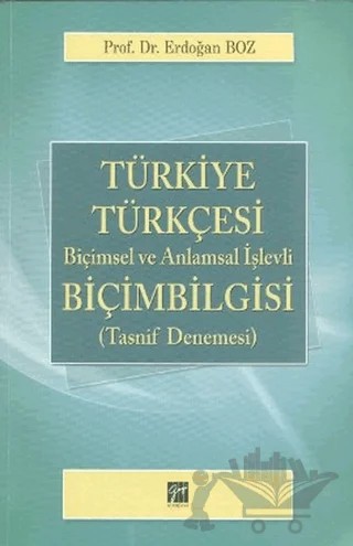 Türkiye Türkçesi Biçimsel ve Anlamsal İşlevli Biçim Bilgisi – Erdoğan Boz – Gazi Kitabevi kitap kapağı