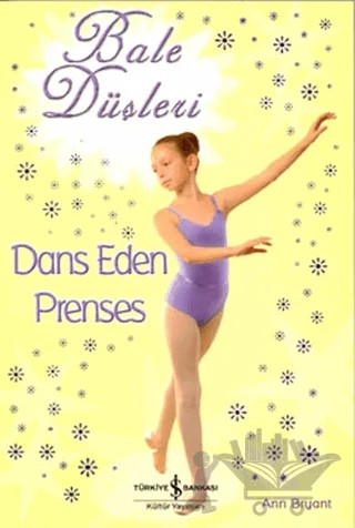 Bale Düşleri Dans Eden Prenses – Ann Bryant – İş Bankası Kültür Yayınları kitap kapağı