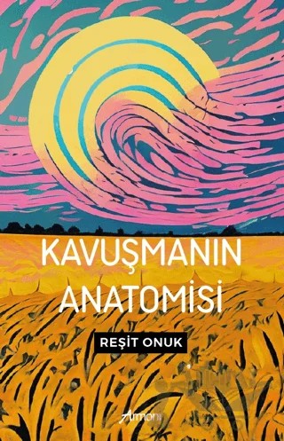 Kavuşmanın Anatomisi – Reşit Onuk – Armoni Yayıncılık kitap kapağı
