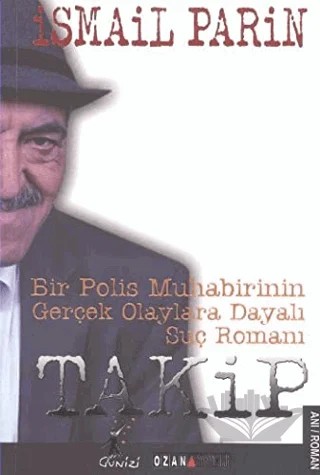 Takip : Bir Polis Muhabirinin Gerçek Olaylara Dayalı Suç Romanı – İsmail Parin – Ozan Yayıncılık kitap kapağı