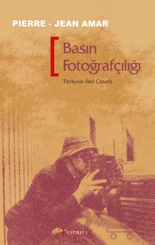 Basın Fotoğrafçılığı – Pierre Jean Amar – Kırmızı Yayınları kitap kapağı
