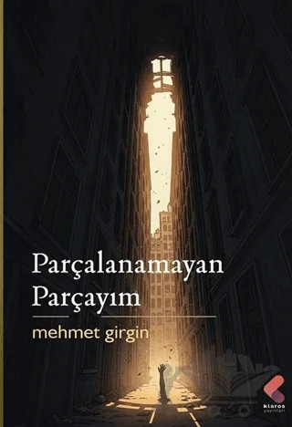 Parçalanamayan Parçayım – Mehmet Girgin – Klaros Yayınları kitap kapağı