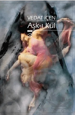 Aşk-ı Kül – Vedat İçen – Kurgu Kültür Merkezi kitap kapağı
