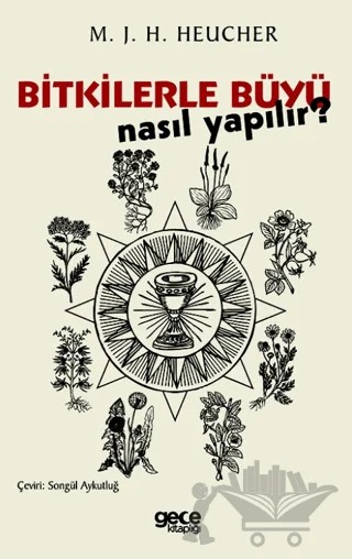 Bitkilerle Büyü Nasıl Yapılır? – M. J. H. Heucher – Gece Kitaplığı kitap kapağı