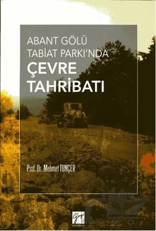 Abant Gölü Tabiat Parkı'nda Çevre Tahribatı – Mehmet Tunçer – Gazi Kitabevi kitap kapağı