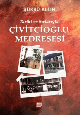 Tarihi ve Sırlarıyla Çivitcioğlu Medresesi – Şükrü Altın – Altın Aba kitap kapağı