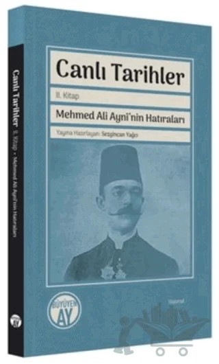 Canlı Tarihler 2. Kitap - Mehmed Ali Ayni'nin Hatıraları – Kolektif – Büyüyen Ay Yayınları kitap kapağı