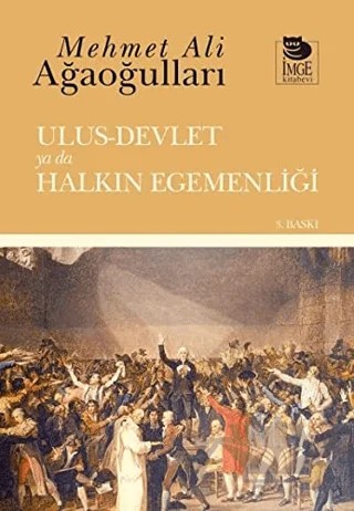 Ulus - Devlet ya da Halkın Egemenliği – Mehmet Ali Ağaoğulları – İmge Kitabevi Yayınları kitap kapağı