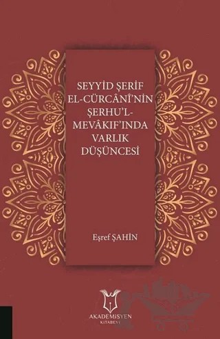 Seyyid Şerif El-Cürcani'nin Şerhu'l Mevakıf'ında Varlık Düşüncesi – Eşref Şahin – Akademisyen Kitabevi kitap kapağı
