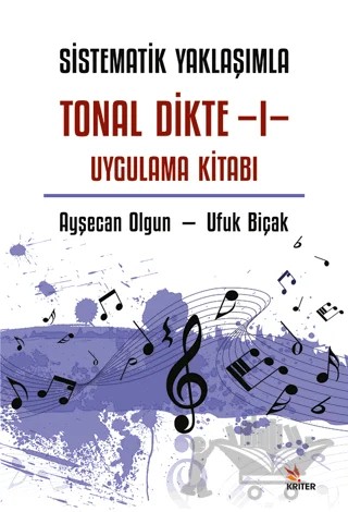 Sistematik Yaklaşımla Tonal Dikte - I Uygulama Kitabı – Ufuk Biçak, Ayşecan Olgun – Kriter Yayınları kitap kapağı