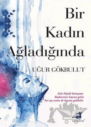 Bir Kadın Ağladığında – Uğur Gökbulut – Olimpos Yayınları kitap kapağı