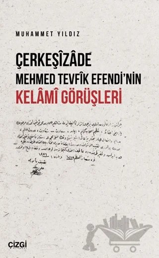 Çerkeşizade Mehmed Tevfik Efendi’nin Kelami Görüşleri – Muhammet Yıldız – Çizgi Kitabevi Yayınları kitap kapağı