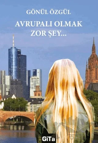 Avrupalı Olmak Zor Şey – Gönül Özgül – Gita Yayınları kitap kapağı
