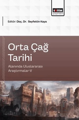 Orta Çağ Tarihi Alanında Uluslararası Araştırmalar - 5 – Kolektif – Eğitim Yayınevi - Bilimsel Eserler kitap kapağı