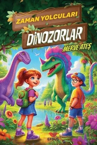 Zaman Yolcuları Dinozorlar – Merve Ateş – Efsus Yayınları kitap kapağı