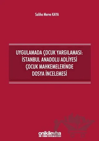 Uygulamada Çocuk Yargılaması: İstanbul Anadolu Adliyesi Çocuk Mahkemelerinde Dosya İncelemesi – Saliha Merve Kaya – On İki Levha Yayınları kitap kapağı