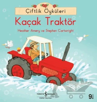 Çiftlik Öyküleri - Kaçak Traktör – Heather Amery, Stephen Cartwright – İş Bankası Kültür Yayınları kitap kapağı