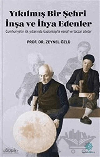 Yıkılmış Bir Şehri İhya ve İnşa Edenler – Zeynel Özlü – Gazi Kültür A.Ş. Yayınları kitap kapağı
