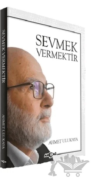 Sevmek Vermektir – Ahmet Ulukaya – Akçağ Yayınları kitap kapağı