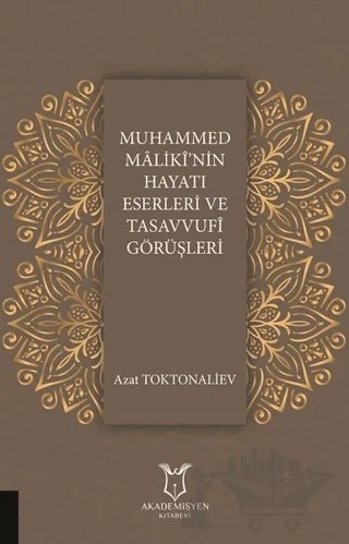 Muhammed Maliki'nin Hayatı Eserleri ve Tasavvufi Görüşleri – Azat Toktonaliev – Akademisyen Kitabevi kitap kapağı