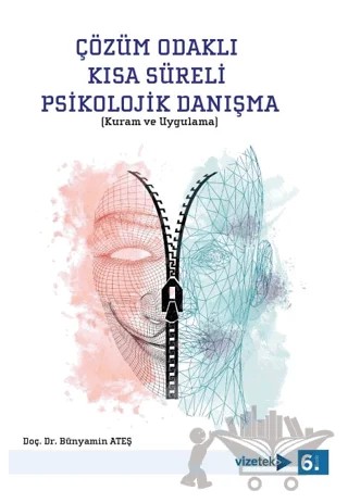 Çözüm Odaklı Kısa Süreli Psikolojik Danışma (Kuram ve Uygulama) – Bünyamin Ateş – Vizetek Yayıncılık kitap kapağı
