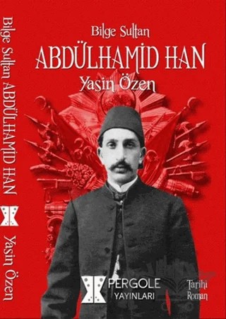 Bilge Sultan Abdülhamid Han – Yasin Özen – Pergole Yayınları kitap kapağı