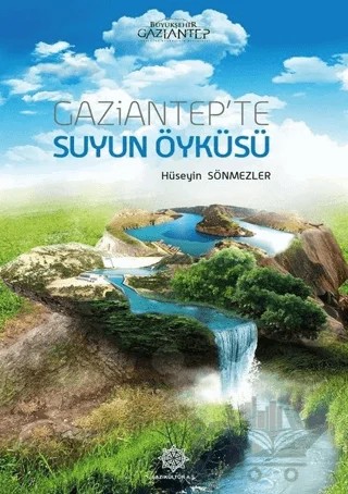 Gaziantep’te Suyun Öyküsü – Hüseyin Sönmezler – Gazi Kültür A.Ş. Yayınları kitap kapağı