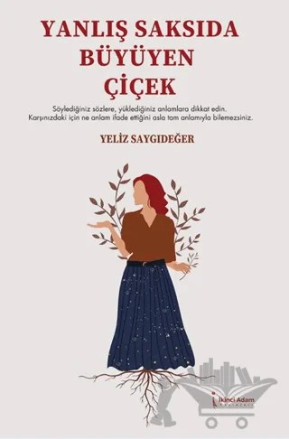 Yanlış Saksıda Büyüyen Çiçek – Yeliz Saygıdeğer – İkinci Adam Yayınları kitap kapağı